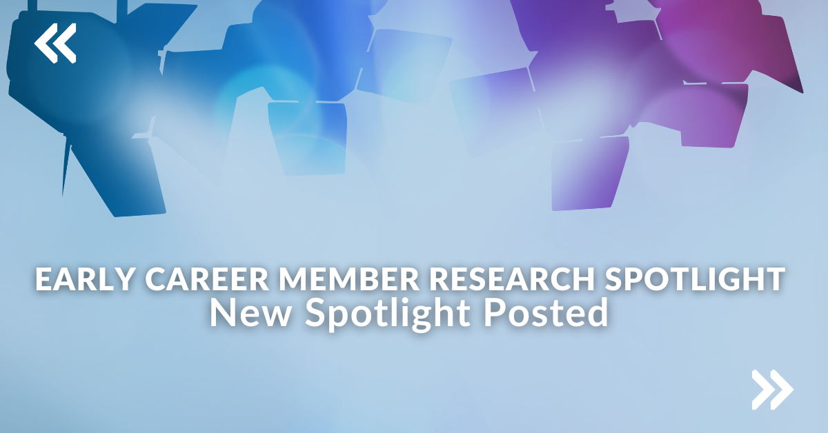 Early Career Research Member Spotlight New spotlight posted
